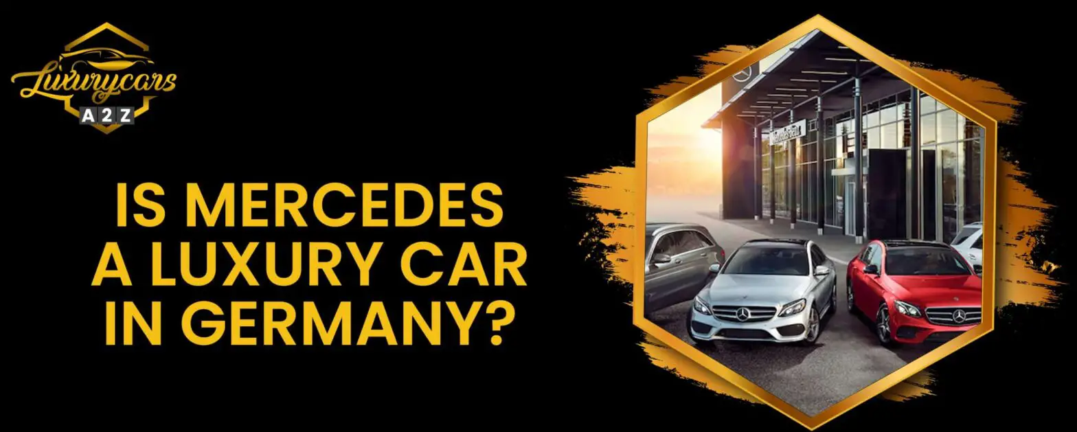 La Mercedes è un'auto di lusso in Germania?