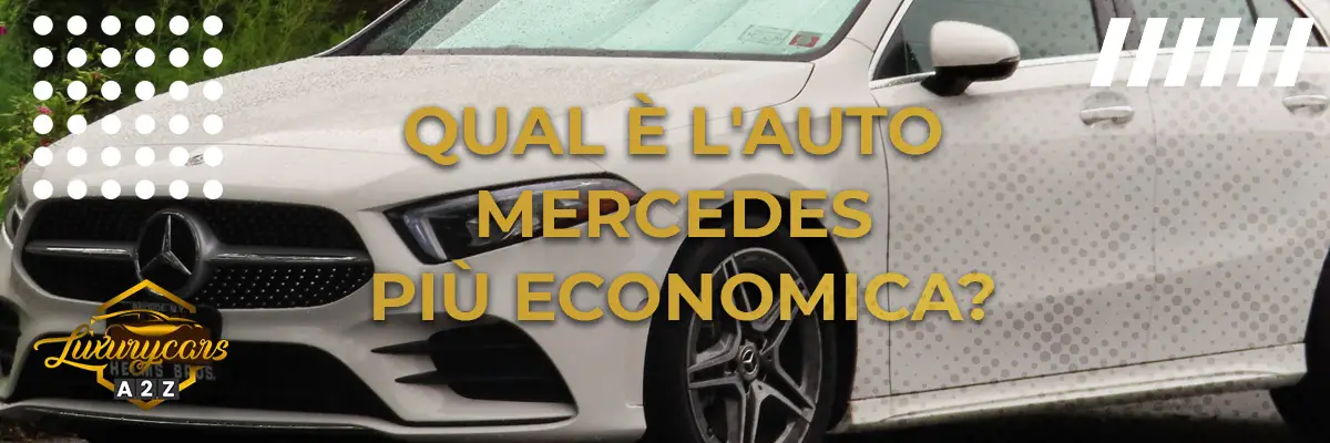 Qual è l'auto Mercedes più economica?