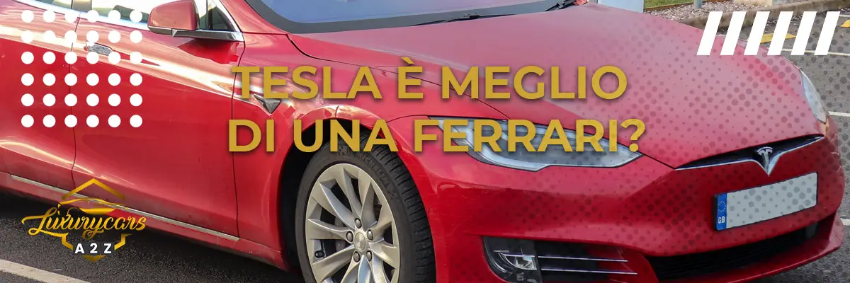 Tesla è meglio di una Ferrari?