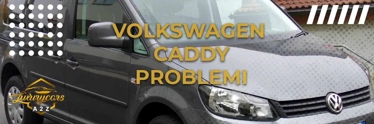 Volkswagen Caddy Problemi
