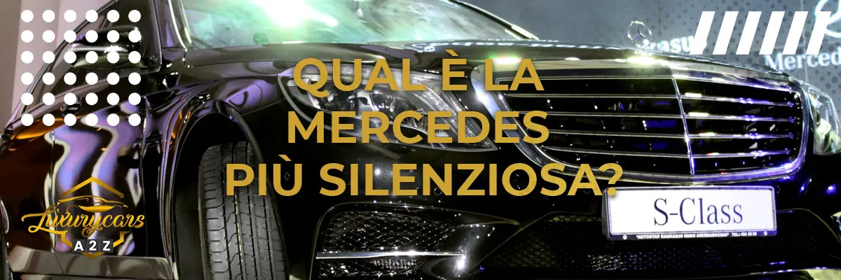 Qual è la Mercedes più silenziosa?