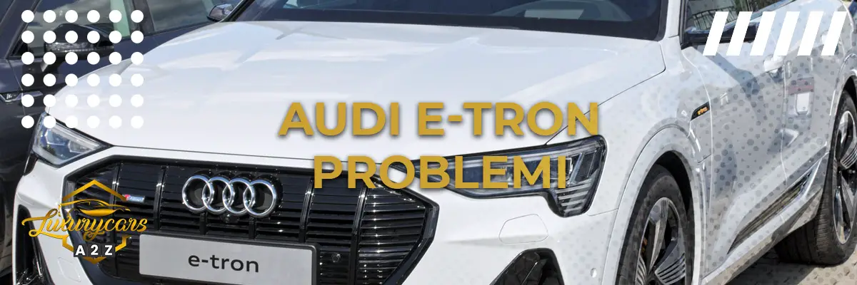 Audi e-tron problemi