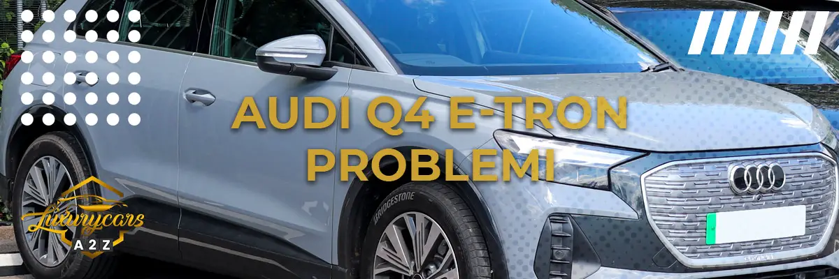 Audi Q4 e-tron problemi