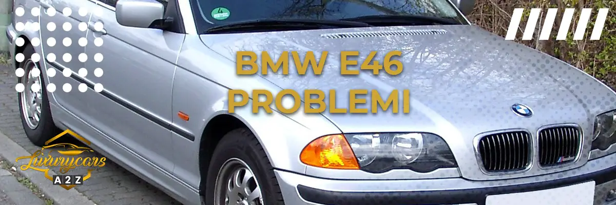 BMW E46 problemi & difetti