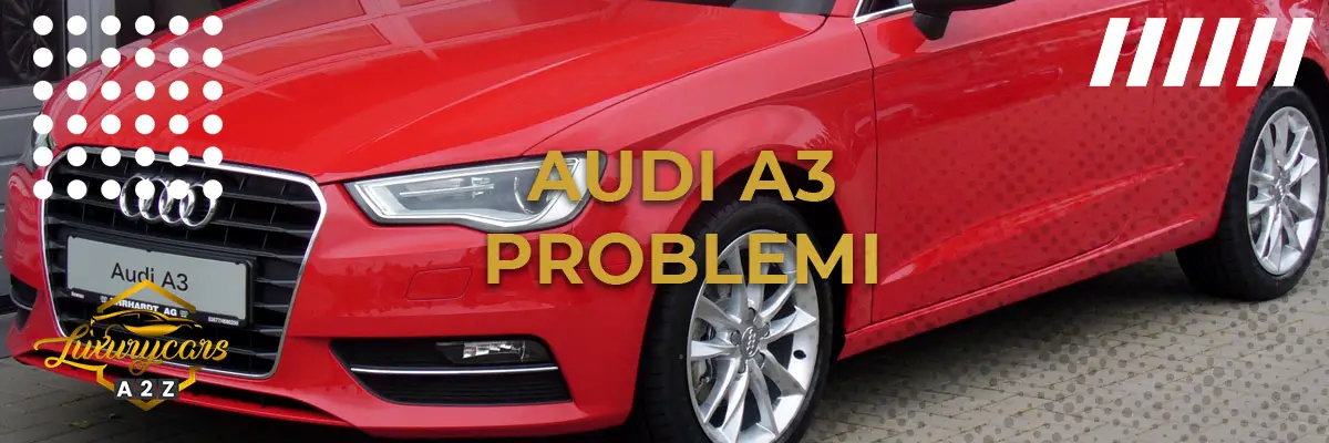 Audi A3: problemi e difetti