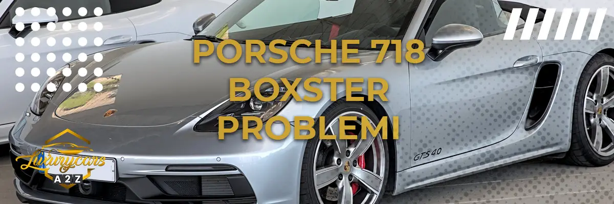 Porsche 718 Boxster problemi & difetti