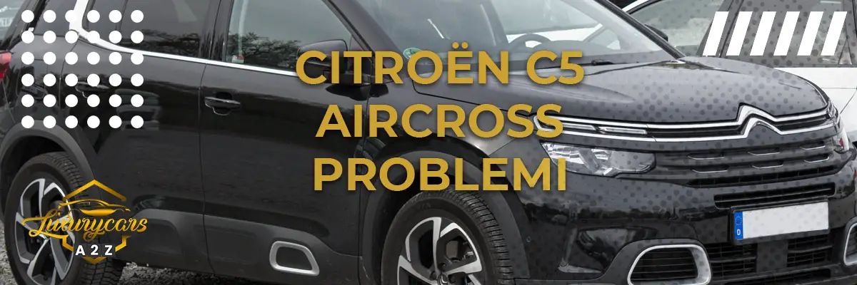 Citroën C5 Aircross problemi & difetti