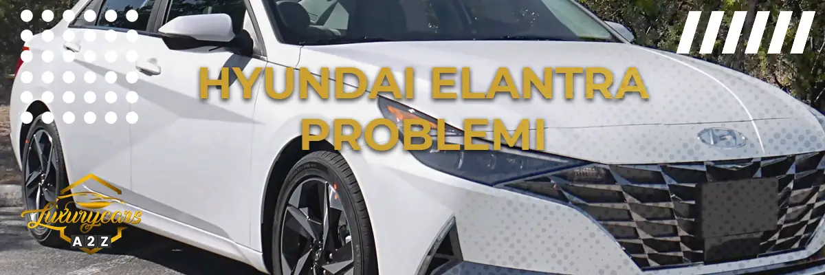 Hyundai Elantra problemi & difetti