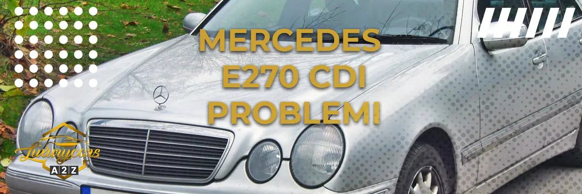 Mercedes E270 CDI Problemi & difetti