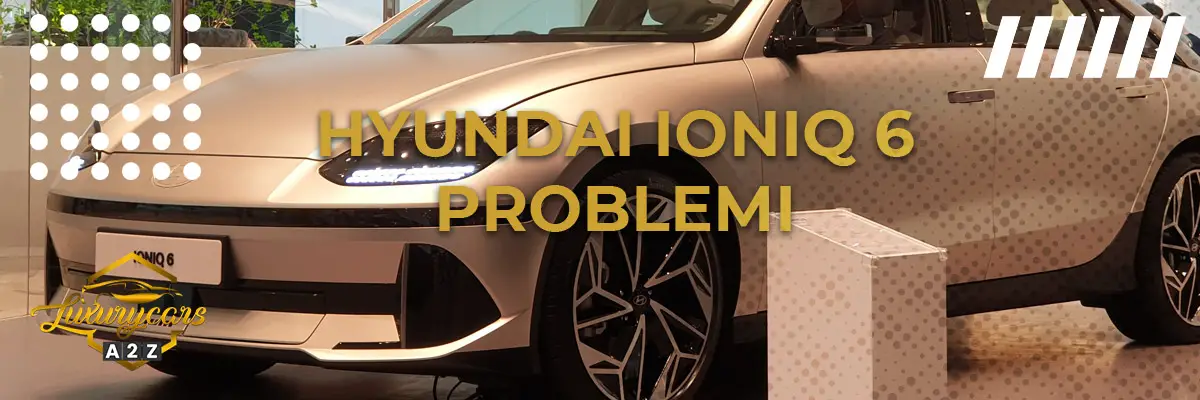 Hyundai Ioniq 6 problemi & difetti